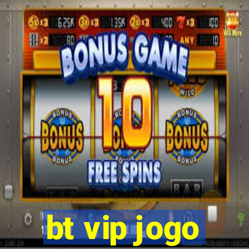 bt vip jogo